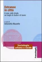 Estranee in città. A casa, nelle strade, nei luoghi di studio e di lavoro