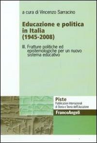 Educazione e politica in Italia (1945-2008). Vol. 3: Fratture politiche ed epistemologiche per un nuovo sistema educativo. - copertina