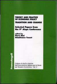 Theory and practice of economic policy. Tradition and change. Selected Papers from the 9th Aispe Conference - 2