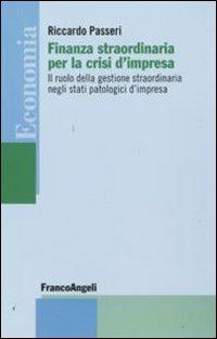 Finanza straordinaria per la crisi d'impresa. Il ruolo della gestione straordinaria negli stati patologici d'impresa - Riccardo Passeri - copertina