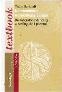 Neuroscienze e psicologia clinica. Dal laboratorio di ricerca la setting con i pazienti - Tullio Scrimali - copertina