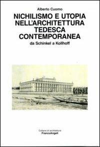 Nichilismo e utopia nell'architettura tedesca contemporanea. Da Schinkel a Kollhoff - Alberto Cuomo - copertina