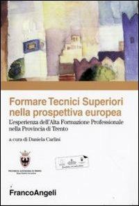 Formare tecnici superiori nella prospettiva europea. L'esperienza dell'alta formazione professionale nella provincia di Trento - copertina