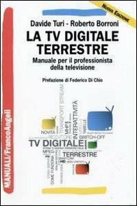 La tv digitale terrestre. Manuale per il professionista della televisione - Davide Turi,Roberto Borroni - copertina