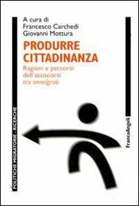 Produrre cittadinanza. Regioni e percorsi dell'associarsi tra immigrati - copertina