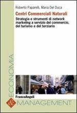 Centri commerciali naturali. Strategia e strumenti di network marketing a servizio del commercio, del turismo e del terziario