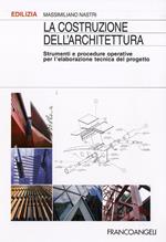 La costruzione dell'architettura. Strumenti e procedure operative per l'elaborazione tecnica del progetto