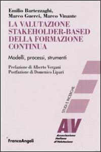 La valutazione stakeholder-based della formazione continua. Modelli, processi, strumenti - Emilio Bartezzaghi,Marco Guerci,Marco Vinante - copertina