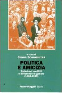 Politica e amicizia. Relazioni, conflitti e differenze di genere (1860-1915) - copertina