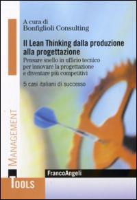 Il Lean-thinking dalla produzione alla progettazione. Pensare snello in ufficio tecnico per innovare la progettazione e diventare più competitivi. 5 casi italiani... - copertina