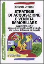 Strategie di acquisizione e vendita immobiliare. Suggerimenti pratici per agenti immobiliari, neofiti o esperti, che vogliono distinguersi nel mercato