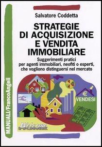 Strategie di acquisizione e vendita immobiliare. Suggerimenti pratici per agenti immobiliari, neofiti o esperti, che vogliono distinguersi nel mercato - Salvatore Coddetta - copertina