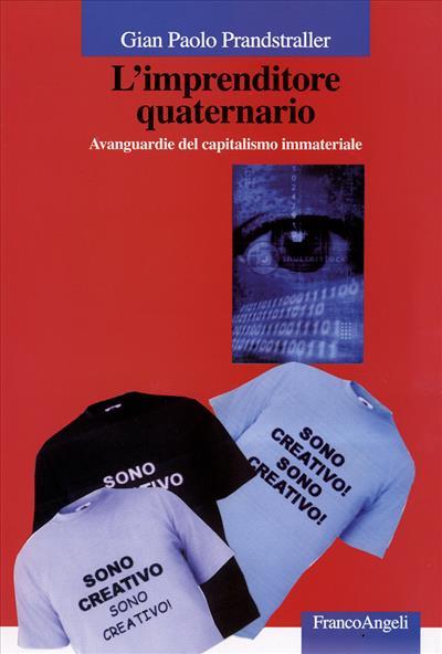 L' imprenditore quaternario. Avanguardie del capitalismo immateriale - Gian Paolo Prandstraller - copertina