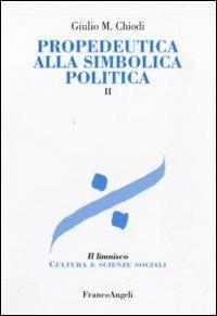 Propedeutica alla simbolica politica. Vol. 2 - Giulio Maria Chiodi - copertina