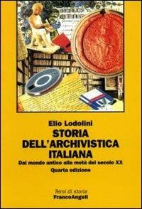 Storia dell'archivistica italiana. Dal mondo antico alla metà del secolo XX - Elio Lodolini - copertina