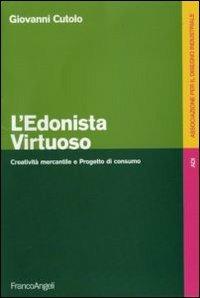 L' edonista virtuoso. Creatività mercantile e progetto di consumo - Giovanni Cutolo - copertina
