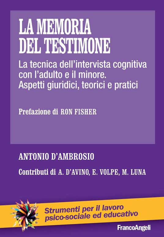 La memoria del testimone. La tecnica dell'intervista cognitiva con l'adulto e il minore. Aspetti giuridici, teorici e pratici - Antonio D'Ambrosio - copertina