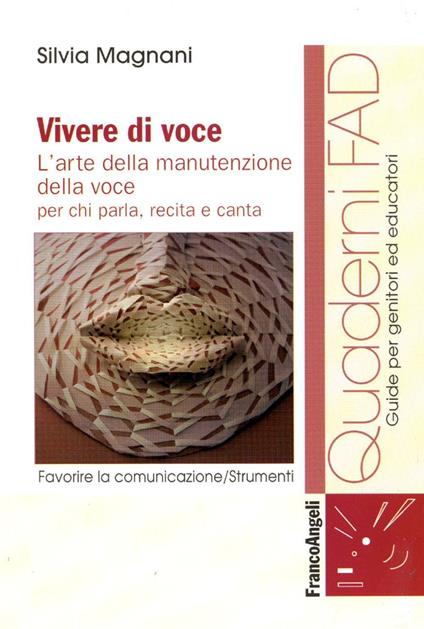 Vivere di voce. L'arte della manutenzione della voce per chi parla, recita e canta - Silvia Magnani - copertina