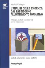 L' analisi delle esigenze: dal fabbisogno all'intervento formativo. Principi, metodi e strumenti per il formatore