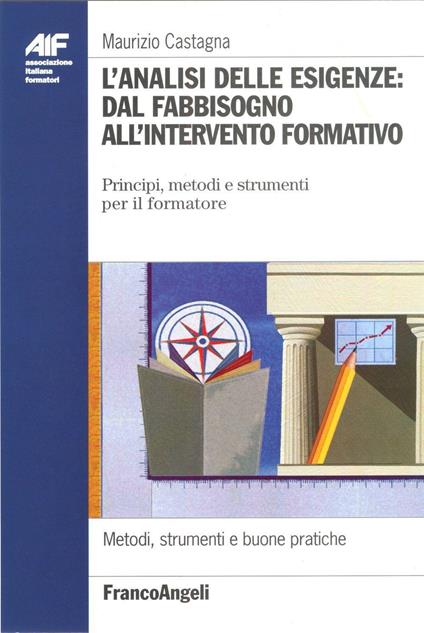 L' analisi delle esigenze: dal fabbisogno all'intervento formativo. Principi, metodi e strumenti per il formatore - Maurizio Castagna - copertina