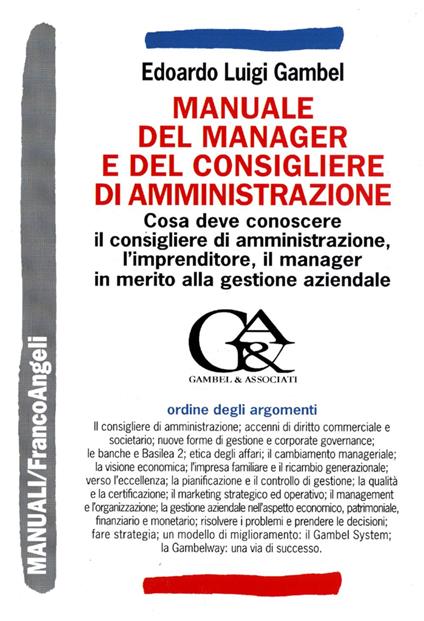 Manuale del manager e del consigliere di amministrazione. Che cosa deve conoscere il consigliere di amministrazione, l'imprenditore, il manager... - Edoardo Luigi Gambel - copertina