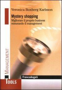 Mystery shopping. Migliorare il proprio business misurando il management - Veronica Karlsson Boxberg - copertina