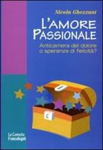 L' amore passionale. Anticamera del dolore o speranza di felicità?