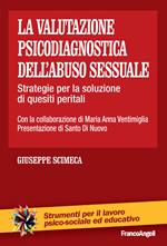 La valutazione psicodiagnostica dell'abuso sessuale. Strategie per la soluzione di quesiti peritali