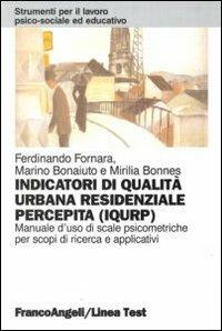 Indicatori di qualità urbana residenziale percepita (IQURP). Manuale d'uso di scale psicometriche per scopi di ricerca e applicativi - Ferdinando Fornara,Marino Bonaiuto,Mirilia Bonnes - copertina