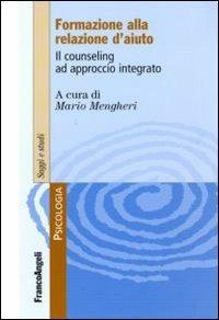 Formare alla relazione d'aiuto. Il counseling ad approccio integrato - copertina