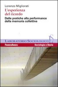 L' esperienza del ricordo. Dalle pratiche alla performance della memoria collettiva - Lorenzo Migliorati - copertina