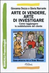 Arte di vendere, arte di investigare. Come raggiungere la soddisfazione del cliente - Giovanna Dezza,Gloria Narrante - copertina