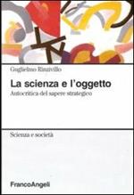 La scienza e l'oggetto. Autocritica del sapere strategico