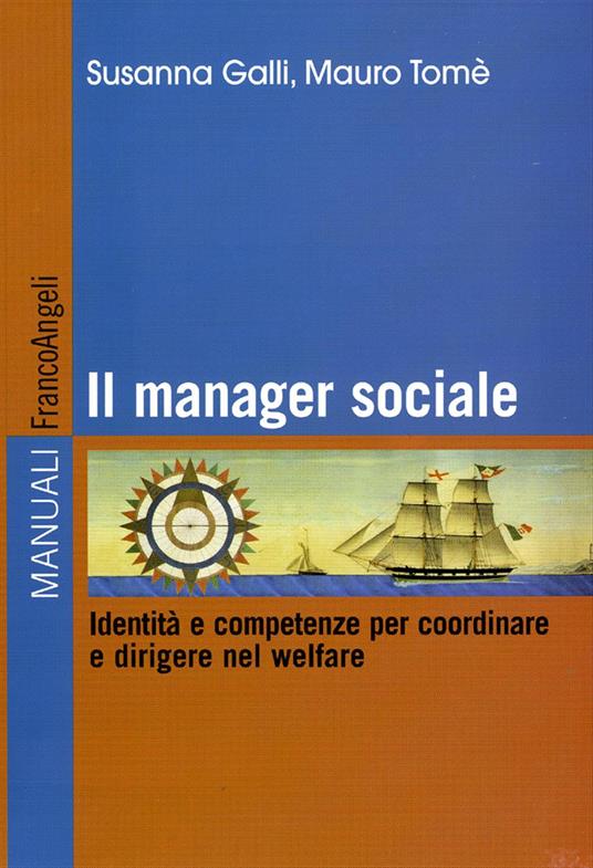 Il manager sociale. Identità e competenze per coordinare e dirigere nel welfare. Ediz. illustrata - Susanna Galli,Mauro Tomé - copertina