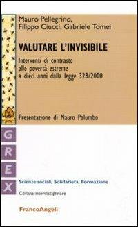 Valutare l'invisibile. Interventi di contrasto alle povertà estreme a dieci anni dalla legge 328/2000 - Mauro Pellegrino,Filippo Ciucci,Gabriele Tomei - copertina