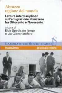 Image of Abruzzo regione del mondo. Letture interdisciplinari sull'emigrazione abruzzese fra Ottocento e Novecento