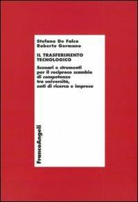 Il trasferimento tecnologico. Scenari e strumenti per il reciproco scambio di competenze tra università, enti di ricerca e imprese - Stefano De Falco,Roberto Germano - copertina