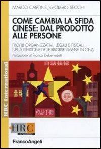 Come cambia la sfida cinese: dal prodotto alle persone. Profili organizzativi, legali e fiscali nella gestione delle risorse umane in Cina - Marco Carone,Giorgio Secchi - copertina