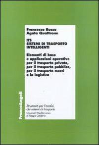 ITS. Sistemi di trasporto intelligenti. Elementi di base e applicazioni operative per il trasporto privato, per il trasporto pubblico, per il trasporto merci... - Francesco Russo,Agata Quattrone - copertina