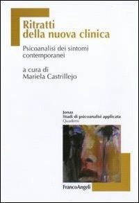 Ritratti della nuova clinica. Psicoanalisi dei sintomi contemporanei -  Mariela Castrillejo - Libro - Franco Angeli - Jonas | IBS