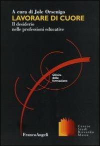 Lavorare di cuore. Il desiderio nelle professioni educative - copertina