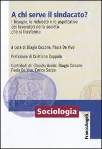 A chi serve il sindacato? I bisogni, le richieste e le apettative dei lavoratori nella società che si trasforma - copertina