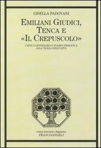 Emiliani Giudici, Tenca e «Il Crepuscolo». Critica letteraria e stampa periodica alla vigilia dell'Unità - Gisella Padovani - copertina