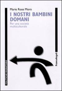 I nostri bambini domani. Per una società multiculturale - Marie Rose Moro - copertina