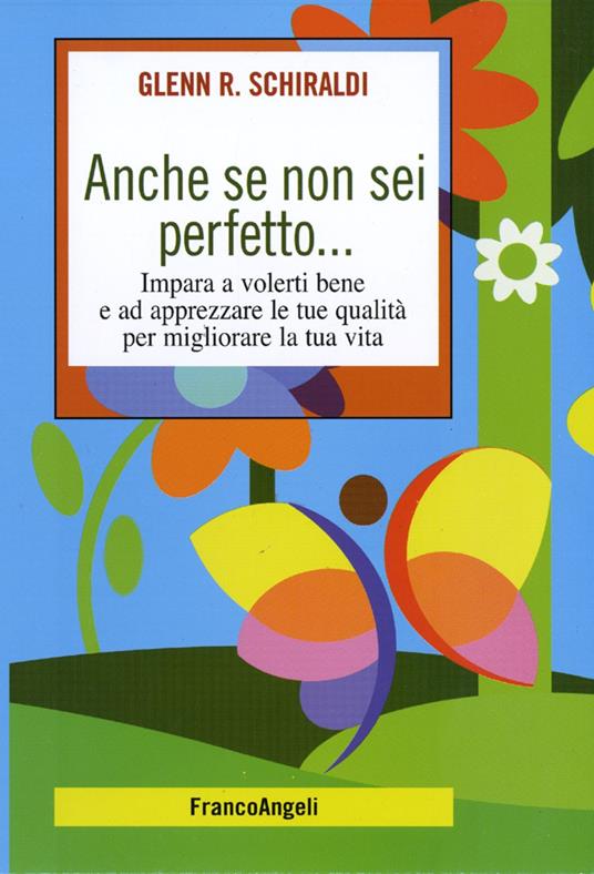 Anche se non sei perfetto... Impara a volerti bene e ad apprezzare le tue qualità per migliorare la tua vita - Glenn R. Schiraldi - copertina