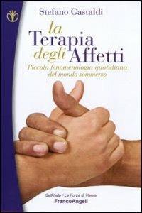 La terapia degli affetti. Piccola fenomenologia quotidiana del mondo sommerso - Stefano Gastaldi - copertina