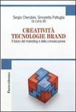 Creatività tecnologie brand. Il futuro del marketing e della comunicazione