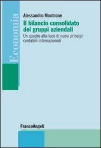 Il bilancio consolidato dei gruppi aziendali. Un quadro alla luce di nuovi principi contabili internazionali - Alessandro Montrone - copertina