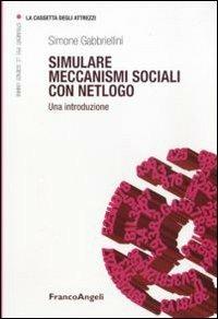 Simulare meccanismi sociali con Netlogo. Una introduzione - Simone Gabbriellini - copertina