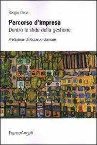 Percorso d'impresa. Dentro le sfide della gestione - Sergio Grea - copertina